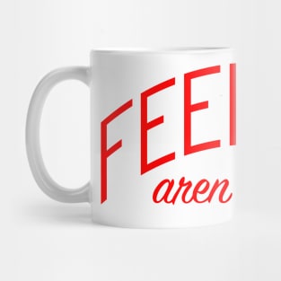 Feelings Aren't Facts Mug